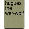 Hugues The Wer-Wolf by Sutherland Menzies