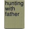 Hunting with Father door Preston H. Long
