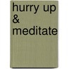 Hurry Up & Meditate door David Mitchie