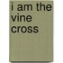 I Am The Vine Cross