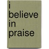 I Believe in Praise by Jonathan Hammond