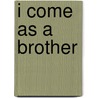 I Come As A Brother door Bartholomew