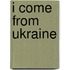 I Come from Ukraine