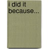 I Did It Because... door Loris Lesynski