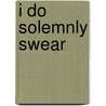I Do Solemnly Swear door Steve Sheppard
