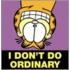 I Don't Do Ordinary
