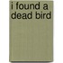 I Found A Dead Bird