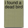 I Found A Dead Bird by Jan Thornhill