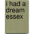 I Had A Dream Essex