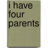 I Have Four Parents door Marjorie Musilli Whitesell
