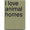 I Love Animal Homes door Lisa Regan