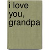 I Love You, Grandpa door Jillian Harker