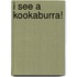 I See A Kookaburra!