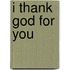 I Thank God For You