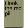 I Took the Red Pill by Jay M. Horne