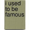 I Used To Be Famous by Dennis Hylander