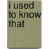 I Used To Know That