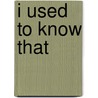 I Used To Know That by Emma Marriott