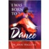 I Was Born to Dance