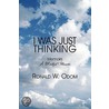 I Was Just Thinking door Ronald W. Odom