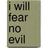 I Will Fear No Evil