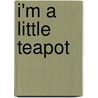 I'm A Little Teapot door Annie Kubler