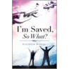 I'm Saved, So What? by Elizabeth Moreau