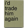 I'd Trade Him Again door Terry McConnell