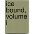 Ice Bound, Volume I