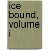 Ice Bound, Volume I door George Walter Thornbury