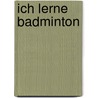 Ich lerne Badminton door Katrin Barth