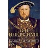 Ich, Heinrich Viii. by Margaret George