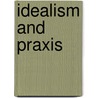 Idealism And Praxis by Michele Marsonet
