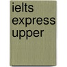 Ielts Express Upper by Richard Hallows