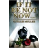 If It Be Not Now... door Natalie Muller