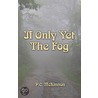 If Only Yet the Fog by P.C. McKinnon