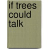 If Trees Could Talk by R. Bruce Allison