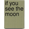 If You See the Moon door Zia Wells