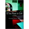 If You Want To Live door Carolyn Orser Key