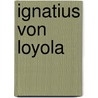 Ignatius von Loyola door Stefan Kiechle