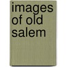 Images of Old Salem by David Bergstone