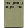 Imagining Argentina by Lawrence Thornton