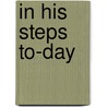 In His Steps To-Day door Charles M. Sheldon