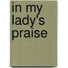 In My Lady's Praise door Sir Edwin Arnold