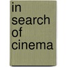 In Search Of Cinema by Bert Cardullo