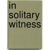In Solitary Witness door Gordon Zahn