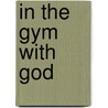 In The Gym With God door Elisa G. Difalco