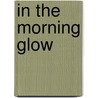 In The Morning Glow by Roy Rolfe Gilson