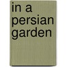 In a Persian Garden door Omar Khayyâm