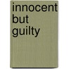 Innocent But Guilty door M.J. Blodgett